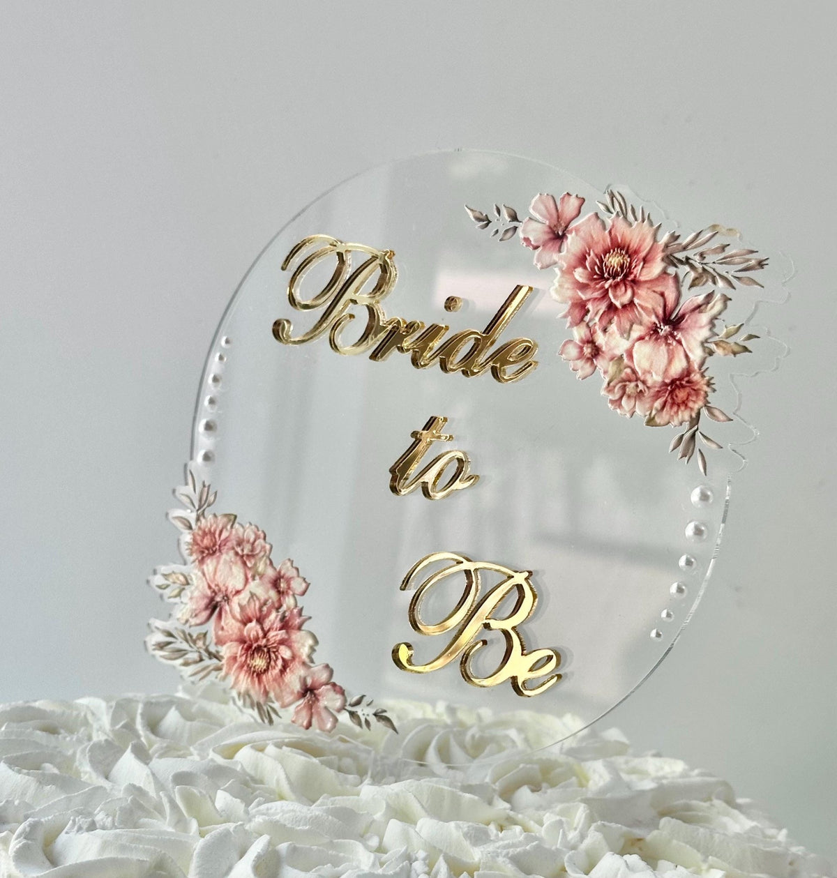 Bride to Be Floral Acrylic Cake Topper - Adry’s Sweet Art